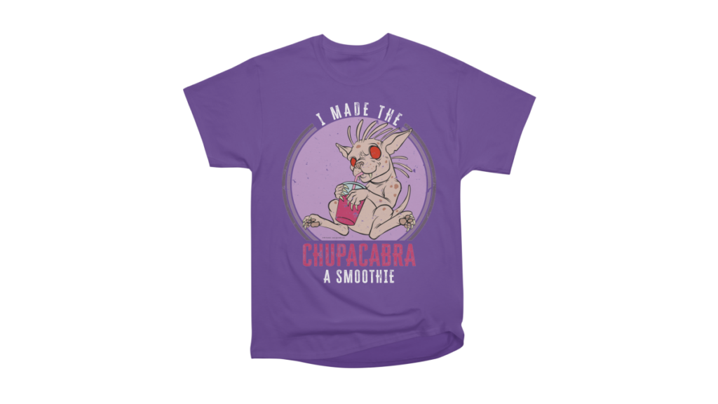 I Made the Chupacabra a Smoothie design now available!